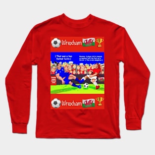 That was a two footed tackle, Wrexham funny soccer sayings. Long Sleeve T-Shirt